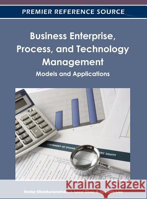 Business Enterprise, Process, and Technology Management: Models and Applications Shankararaman, Venky 9781466602496 Business Science Reference - książka