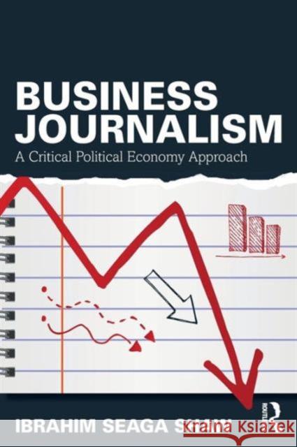 Business Journalism: A Critical Political Economy Approach Ibrahim Seaga Shaw 9780415739085 Taylor & Francis - książka