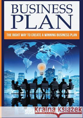 Business Plan: The Right Way To Create A Winning Business Plan Susan Hollister 9781548772475 Createspace Independent Publishing Platform - książka