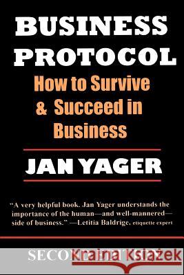 Business Protocol: How to Survive and Succeed in Business Yager, Jan 9781889262147 Hannacroix Creek Books - książka