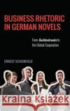 Business Rhetoric in German Novels: From Buddenbrooks to the Global Corporation Ernest Schonfield 9781571139832 Camden House