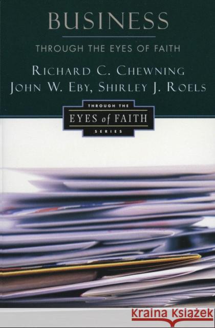 Business Through the Eyes of Faith Richard C. Chewning John W. Eby Shirley J. Roels 9780060613501 HarperOne - książka