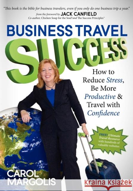 Business Travel Success: How to Reduce Stress, Be More Productive and Travel with Confidence Margolis, Carol 9781614481294 Morgan James Publishing - książka