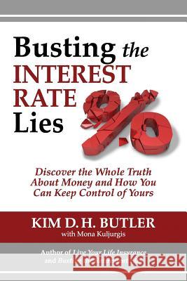 Busting the Interest Rate Lies: Discover the Whole Truth About Money and How You Can Keep Control of Yours Kuljurgis, Mona 9780991305414 Prosperity Economics Movement - książka