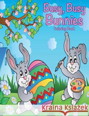 Busy, Busy Bunnies Coloring Book Sandy Mahony Mary Lou Brown 9781523800148 Createspace Independent Publishing Platform - książka