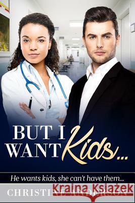 But I Want Kids...: A Billionaire BWWM Pregnancy Romance Anderson, Christine 9781530905225 Createspace Independent Publishing Platform - książka
