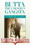 Butta the Unknown Gangsta Jorrone Ford 9781796060997 Xlibris Us