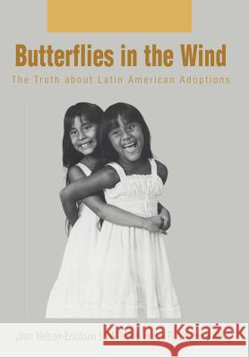 Butterflies in the Wind: The Truth about Latin American Adoptions Erichsen, Jean N. 9780595772681 Authors Choice Press - książka