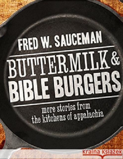 Buttermilk and Bible Burgers: More Stories from the Kitchens of Appalachia Fred W. Sauceman 9780881464795 Mercer Univ Press - książka
