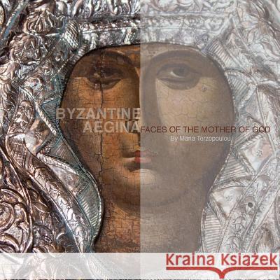Byzantine Aegina: Faces of the Mother of God Maria Terzopoulou 9781477416785 Createspace - książka