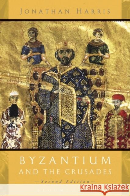 Byzantium and the Crusades: Second Edition Harris, Jonathan 9781780938318 Bloomsbury Academic - książka