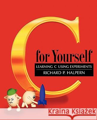 C for Yourself: Learning C Using Experiments Halpern, Richard P. 9780195108415 Oxford University Press - książka