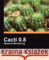 Cacti 0.8 Network Monitoring Dinangkur Kundu S. M. Ibrahim Lavlu 9781847195968 Packt Publishing