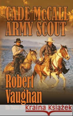 Cade McCall: Army Scout: The Western Adventures of Cade McCall Book V Robert Vaughan 9781641198240 Wolfpack Publishing LLC - książka