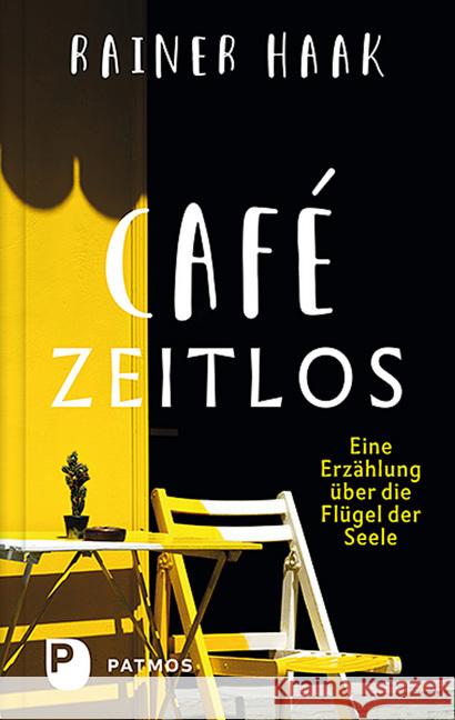 Café Zeitlos : Eine Erzählung über die Flügel der Seele Haak, Rainer 9783843612067 Patmos Verlag - książka