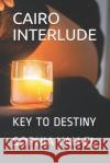 Cairo Interlude: Key to Destiny Sophia Yah-El 9781076903013 Independently Published