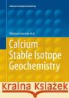 Calcium Stable Isotope Geochemistry Nikolaus Gussone Anne-Desiree Schmitt Alexander Heuser 9783662568392 Springer