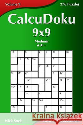 CalcuDoku 9x9 - Medium - Volume 9 - 276 Puzzles Snels, Nick 9781503350359 Createspace - książka