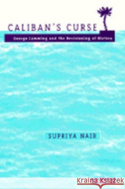Caliban's Curse: George Lamming and the Revisioning of History Supriya Nair 9780472107179 University of Michigan Press - książka