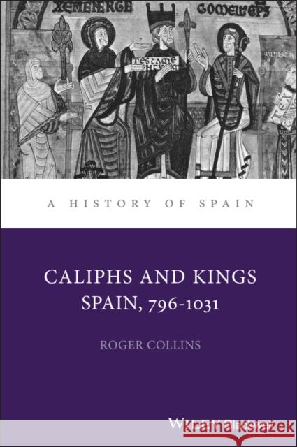 Caliphs and Kings: Spain, 796-1031 Collins, Roger 9780631181842 Wiley-Blackwell - książka