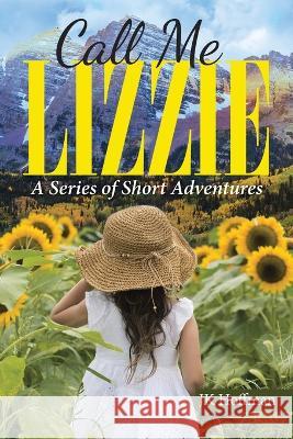 Call Me Lizzie: A Series of Short Adventures Jk Hoffman 9781669853992 Xlibris Us - książka