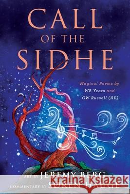 Call of the Sidhe: Magical Poems by WB Yeats and GW Russell (AE) S Hauge Jeremy Berg 9781939790361 Lorian Press - książka