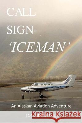 Call Sign - Iceman: An Alaskan Aviation Adventure Tony Boyd Priest 9780692378496 Tony B\Priest - książka