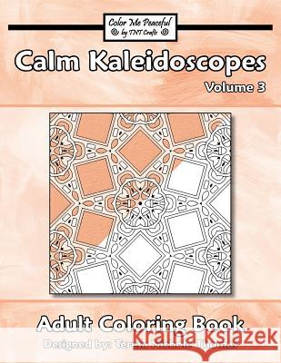 Calm Kaleidoscopes Adult Coloring Book, Volume 3 Teresa Nichole Thomas 9781544831473 Createspace Independent Publishing Platform - książka