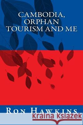 Cambodia, Orphan Tourism and Me Ron Hawkins 9781515394648 Createspace - książka