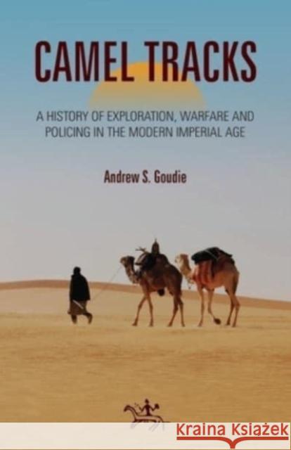 Camel Tracks: A History of Exploration, Warfare and Policing in the Modern Imperial Age Andrew Goudie 9781914268014 Society for Libyan Studies - książka