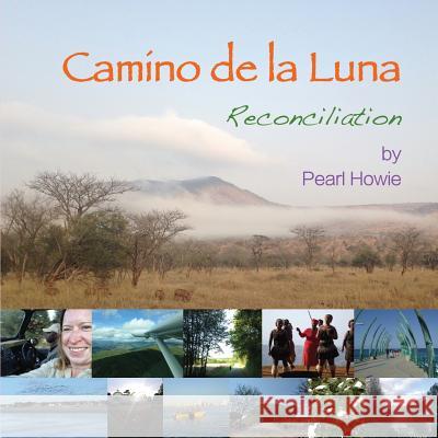 Camino de la Luna: Reconciliation Pearl Howie 9780995647480 Pearl Escapes - książka