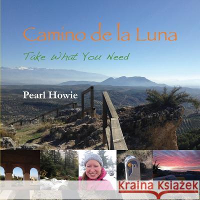 Camino de la Luna: Take What You Need Pearl Howie   9780995647428 Pearl Escapes - książka