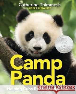 Camp Panda: Helping Cubs Return to the Wild Catherine Thimmesh 9780544818910 Houghton Mifflin - książka
