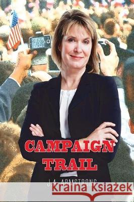 Campaign Trail J. a. Armstrong 9780692944073 Bumbling Bard Creations - książka