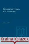 Campoamor, Spain, and the World Ronald Hilton 9781487591656 University of Toronto Press, Scholarly Publis
