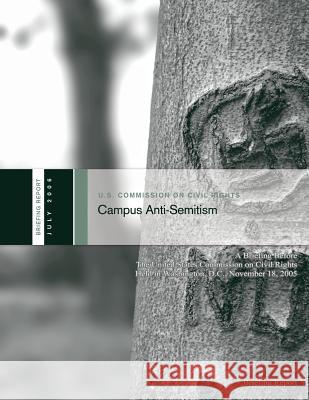 Campus Anti-Semitism: A Briefing Before The United States Commission on Civil Rights U. S. Commission on Civil Rights 9781490418711 Createspace - książka