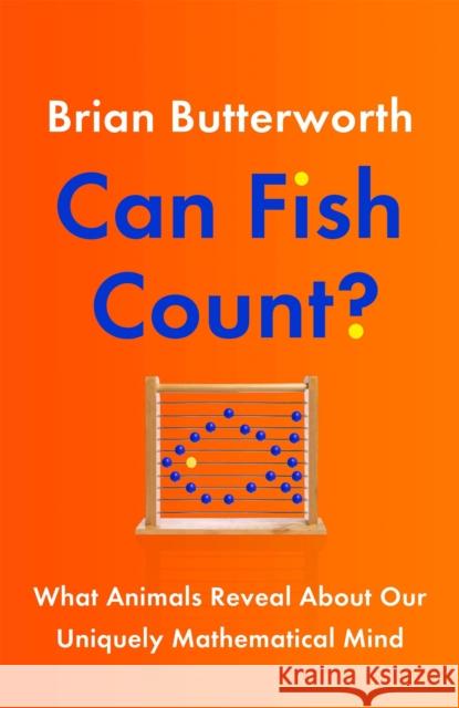 Can Fish Count?: What Animals Reveal about our Uniquely Mathematical Mind Brian Butterworth 9781529411249 Quercus Publishing - książka