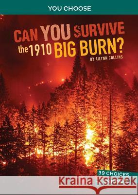 Can You Survive the 1910 Big Burn?: An Interactive History Adventure Ailynn Collins 9781666390803 Capstone Press - książka