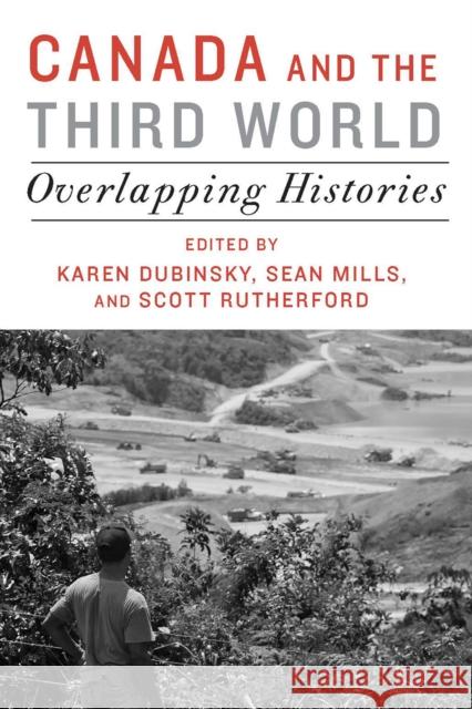 Canada and the Third World: Overlapping Histories Karen Dubinsky Sean Mills Scott Rutherford 9781442608061 University of Toronto Press - książka