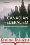 Canadian Federalism: Performance, Effectiveness, and Legitimacy, Fourth Edition Herman Bakvis Grace Skogstad 9781487570439 University of Toronto Press