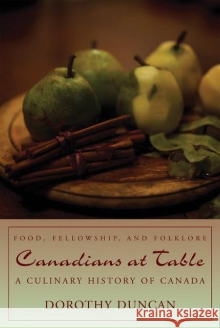 Canadians at Table: Food, Fellowship, and Folklore: A Culinary History of Canada Duncan, Dorothy 9781459700383 Dundurn Group - książka