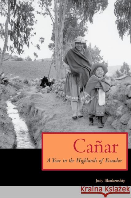 Canar: A Year in the Highlands of Ecuador Blankenship, Judy 9780292706392 University of Texas Press - książka
