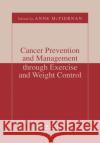 Cancer Prevention and Management Through Exercise and Weight Control Anne McTiernan 9780367391553 CRC Press