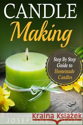 Candle Making: Step-by-Step Guide to Homemade Candles Josephine Simon 9781077240308 Independently Published - książka
