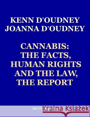 Cannabis: The Facts, Human Rights and the Law, THE REPORT Joanna D'Oudney Milton Friedman Kenn D'Oudney 9781902848303 Scorpio Recording Company (Publishing Ltd. - książka