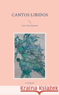 Cantos Libidos: Love's Pure Emotion Z. J. Galos 9783754346464 Books on Demand - książka