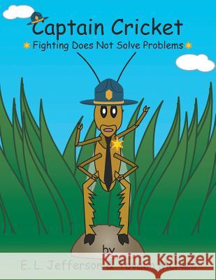 Captain Cricket: Fighting Does Not Solve Problems E L Jefferson, Tovaun McNeil 9781483411033 Lulu Publishing Services - książka