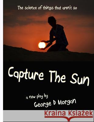 Capture The Sun Morgan, George D. 9781503280007 Createspace - książka
