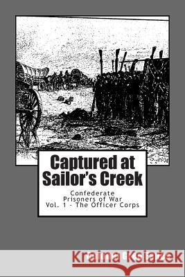 Captured at Sailor's Creek: Confederate Prisoners of War Vol. 1 - The Officer Corps Col Greg G. Eanes 9781508796138 Createspace - książka