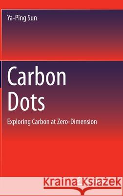 Carbon Dots: Exploring Carbon at Zero-Dimension Sun, Ya-Ping 9783030411831 Springer - książka
